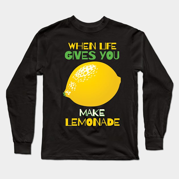 When Life Gives You Lemon, Make Lemonade Long Sleeve T-Shirt by KewaleeTee